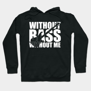 Funny WITHOUT BASS WITHOUT ME bassist gift Hoodie